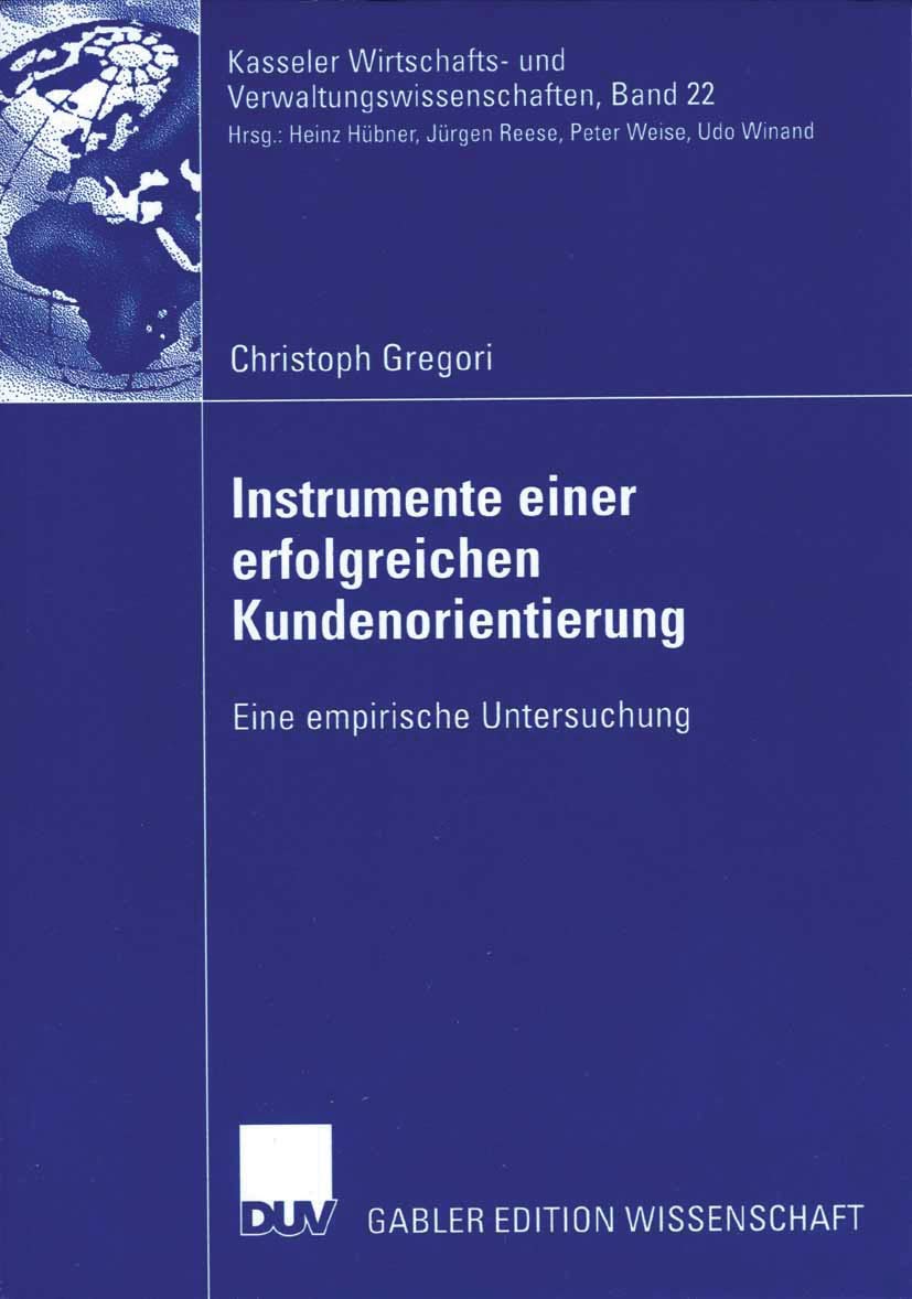 Buy Instrumente einer erfolgreichen Kundenorientierung: Eine empirische Untersuchung (Kasseler Wirtschafts- und Verwaltungswissenschaften) by Christoph Gregori | Prof Dr Jürgen Reese | Deutscher Universitatsverlag | German Hardcover | 2006 — BookShops.in