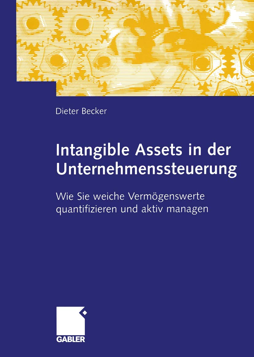 Buy Intangible Assets in der Unternehmenssteuerung by Dieter Becker (Hardcover, 2005, Gabler) - German Business Management Book for Quantifying and Managing Soft Assets — BookShops.in