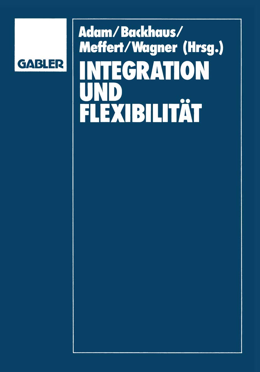 Buy Integration und Flexibilität: Eine Herausforderung für die Allgemeine Betriebswirtschaftslehre | Dietrich Adam | Gabler | German Hardcover | 1990 Edition | Business & Economics Textbook — BookShops.in