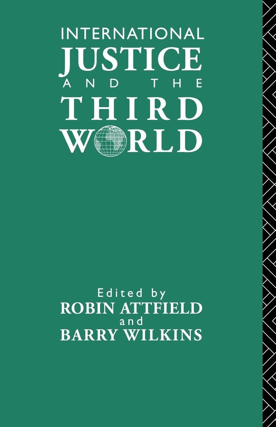 Buy International Justice and the Third World: Studies in the Philosophy of Development by Robin Attfield & Barry Wilkins | Routledge Hardcover | 1st Edition 1992 — BookShops.in