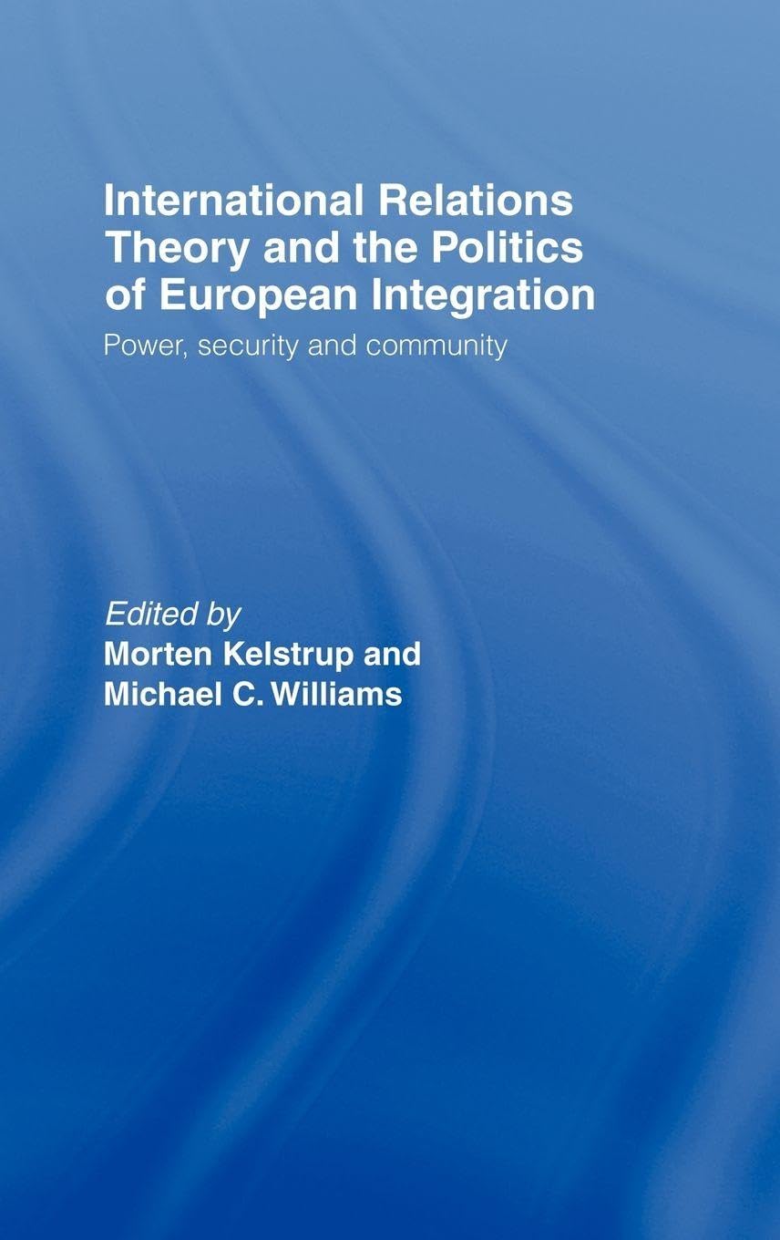 Buy International Relations Theory and the Politics of European Integration: Power, Security and Community by Morten Kelstrup and Michael Williams | Routledge | Hardcover | 1st Edition | Political Science Textbook — BookShops.in