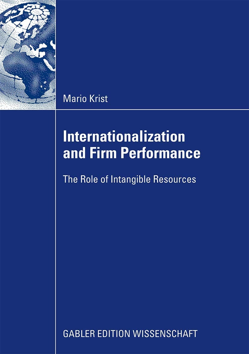 Buy Internationalization and Firm Performance: The Role of Intangible Resources by Mario Krist - Gabler, English, Paperback, 2009 Edition — BookShops.in
