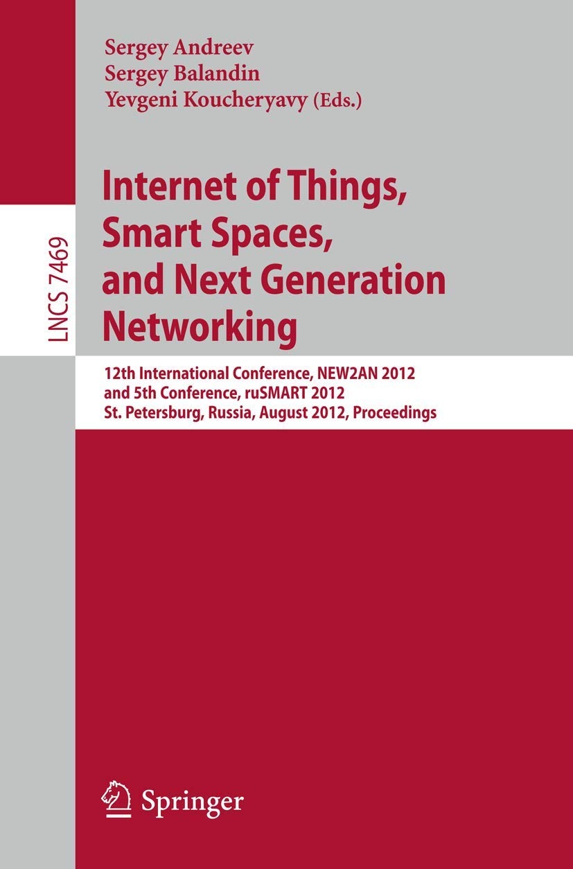 Buy Internet of Things, Smart Spaces, and Next Generation Networking: 12th International Conference, NEW2AN 2012 & ruSMART 2012 Proceedings by Sergey Andreev, Sergey Balandin, Yevgeni Koucheryavy | Springer | English | Paperback | 2012 Edition — BookShops.in