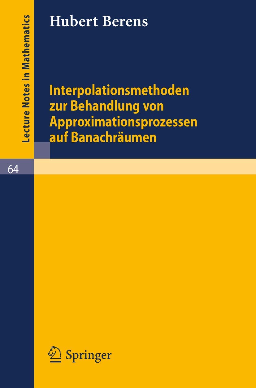 Buy Interpolationsmethoden zur Behandlung von Approximationsprozessen auf Banachräumen (Lecture Notes in Mathematics 64) by Hubert Berens | Springer-Verlag | German Hardcover | 1968 Edition | Higher Education Mathematics — BookShops.in
