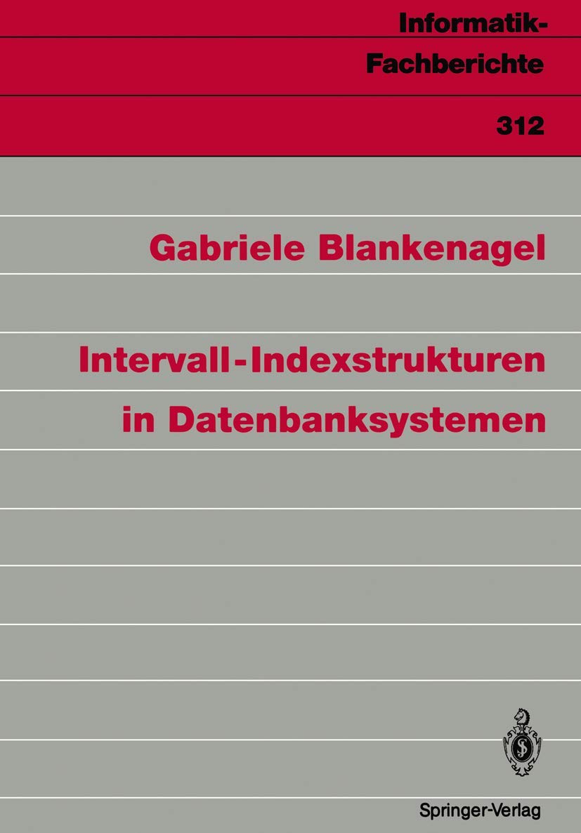 Buy Intervall-Indexstrukturen in Datenbanksystemen: 312 (Informatik-Fachberichte) by Gabriele Blankenagel | Springer-Verlag | German Hardcover | Database Storage & Design — BookShops.in