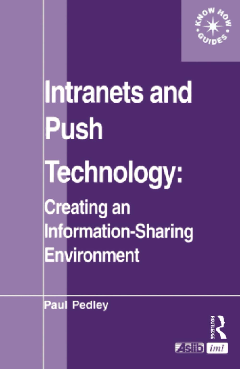 Buy Intranets and Push Technology: Creating an Information-sharing Environment by Paul Pedley | Routledge Hardcover | 1st Edition | Business Communication Textbook — BookShops.in