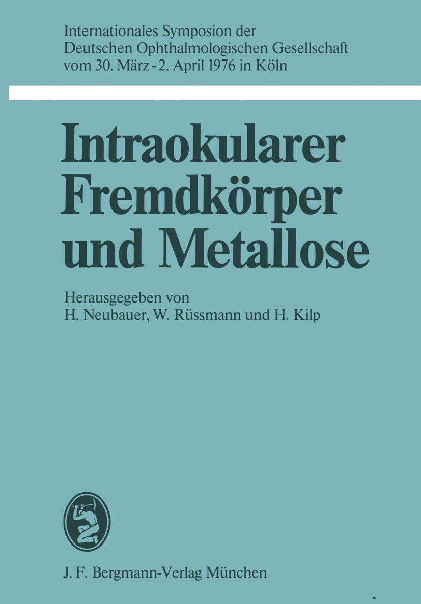 Buy Intraokularer Fremdkörper und Metallose: Internationales Symposion 1976 Köln | H. Neubauer, W. Rüssmann, H. Kilp | JF Bergmann Verlag | German Hardcover | Bilingual Edition — BookShops.in