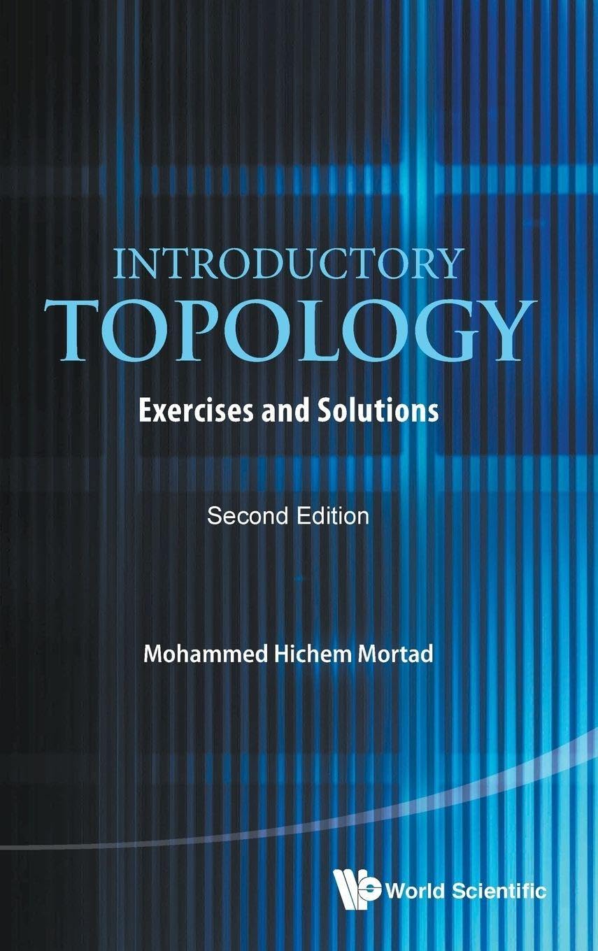 Buy Introductory Topology: Exercises And Solutions (Second Edition) by Mohammed Hichem Mortad | World Scientific Publishing | Hardcover | Mathematics Textbook — BookShops.in