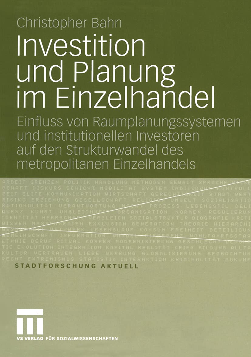 Buy Investition und Planung im Einzelhandel: Einfluss von Raumplanungssystemen und institutionellen Investoren auf den Strukturwandel des metropolitanen Einzelhandels (Stadtforschung aktuell) by Christopher Bahn - Springer VS - German Hardcover - 2006 Edition - Political History & Social Sciences Textbook — BookShops.in