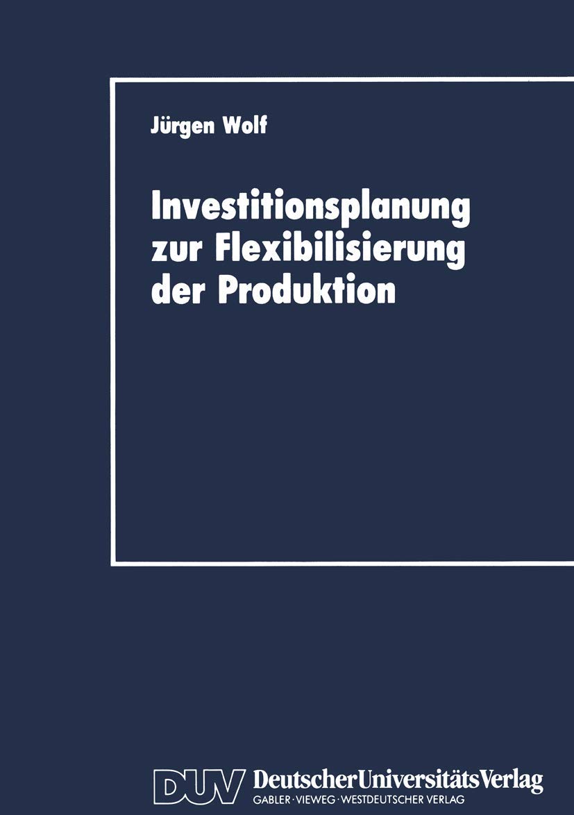 Buy Investitionsplanung zur Flexibilisierung der Produktion (DUV Wirtschaftswissenschaft) by Jürgen Wolf - German Hardcover 1989 Edition | Bookshops.in — BookShops.in