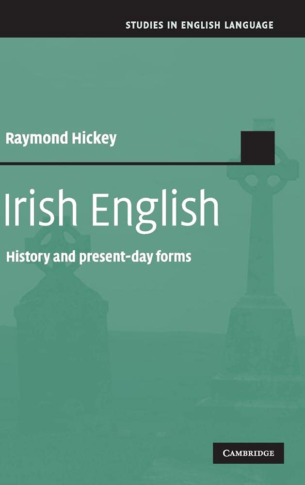 Buy Irish English: History and Present-Day Forms by Raymond Hickey | Cambridge University Press | Hardcover | 1st Edition | Linguistics & Language Studies — BookShops.in