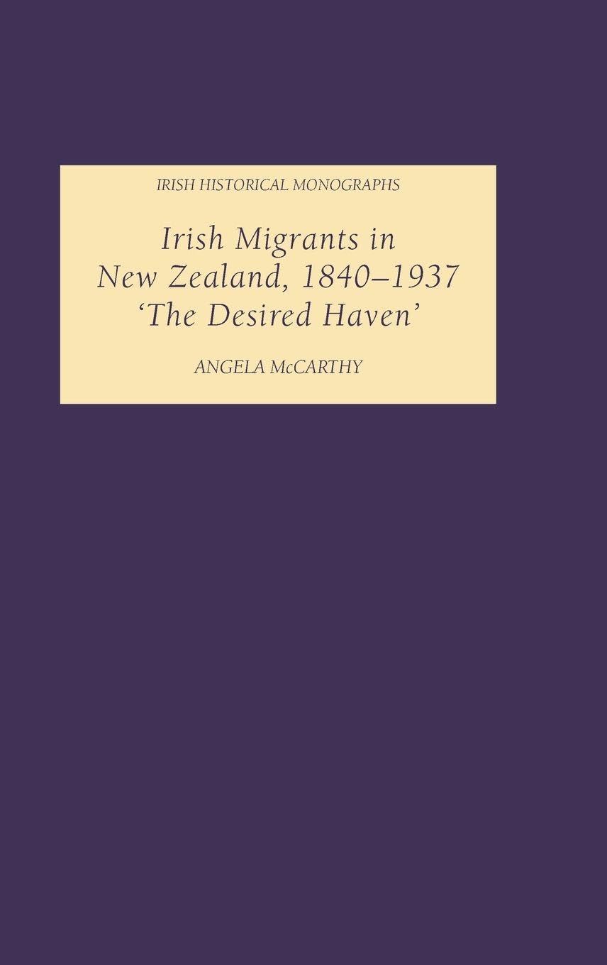 Buy Irish Migrants in New Zealand, 1840–1937: The Desired Haven by Angela McCarthy | Hardcover | Boydell Press | Sociology Textbook — BookShops.in