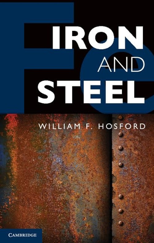 Buy IRON AND STEEL by William F. Hosford – Metallurgy Textbook — BookShops.in