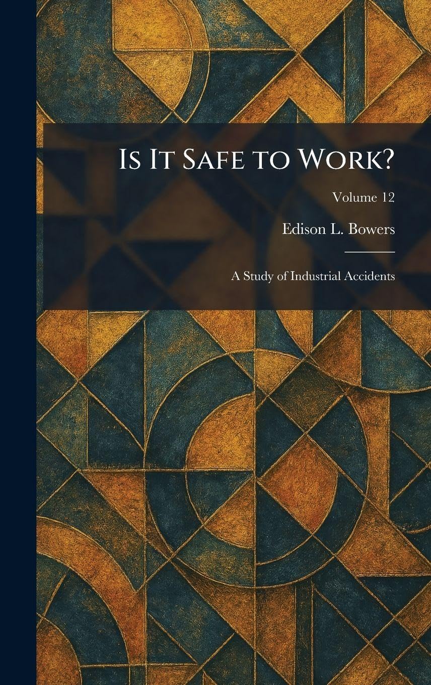 Buy Is It Safe to Work?: A Study of Industrial Accidents by Edison L. Bowers - Hardcover | Business & Economics | Labor & Industrial Relations | Tradd Street Press — BookShops.in