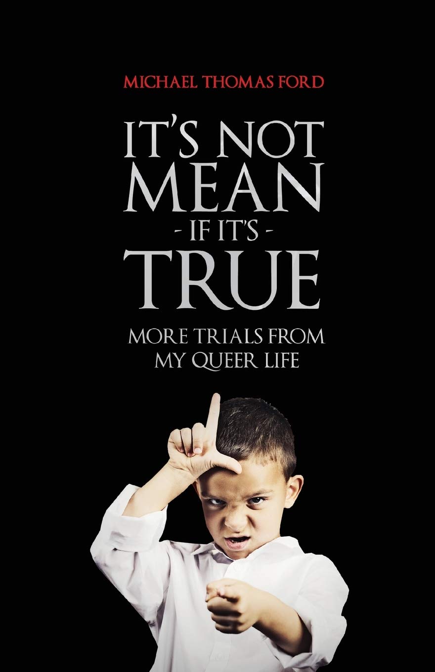 Buy It's Not Mean If It's True: More Trials From My Queer Life by Michael Thomas Ford | Lethe Press | English | Hardcover | Reissue Edition | Family & Relationships Book — BookShops.in
