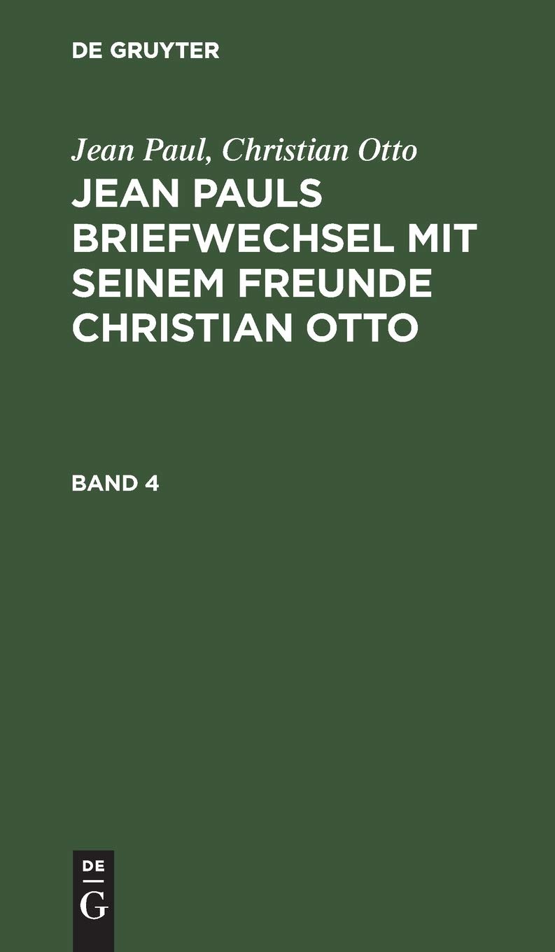 Buy Jean Pauls Briefwechsel Mit Seinem Freunde Christian Otto Band 4: German Language Letters, De Gruyter Paperback, Reprint Edition — BookShops.in