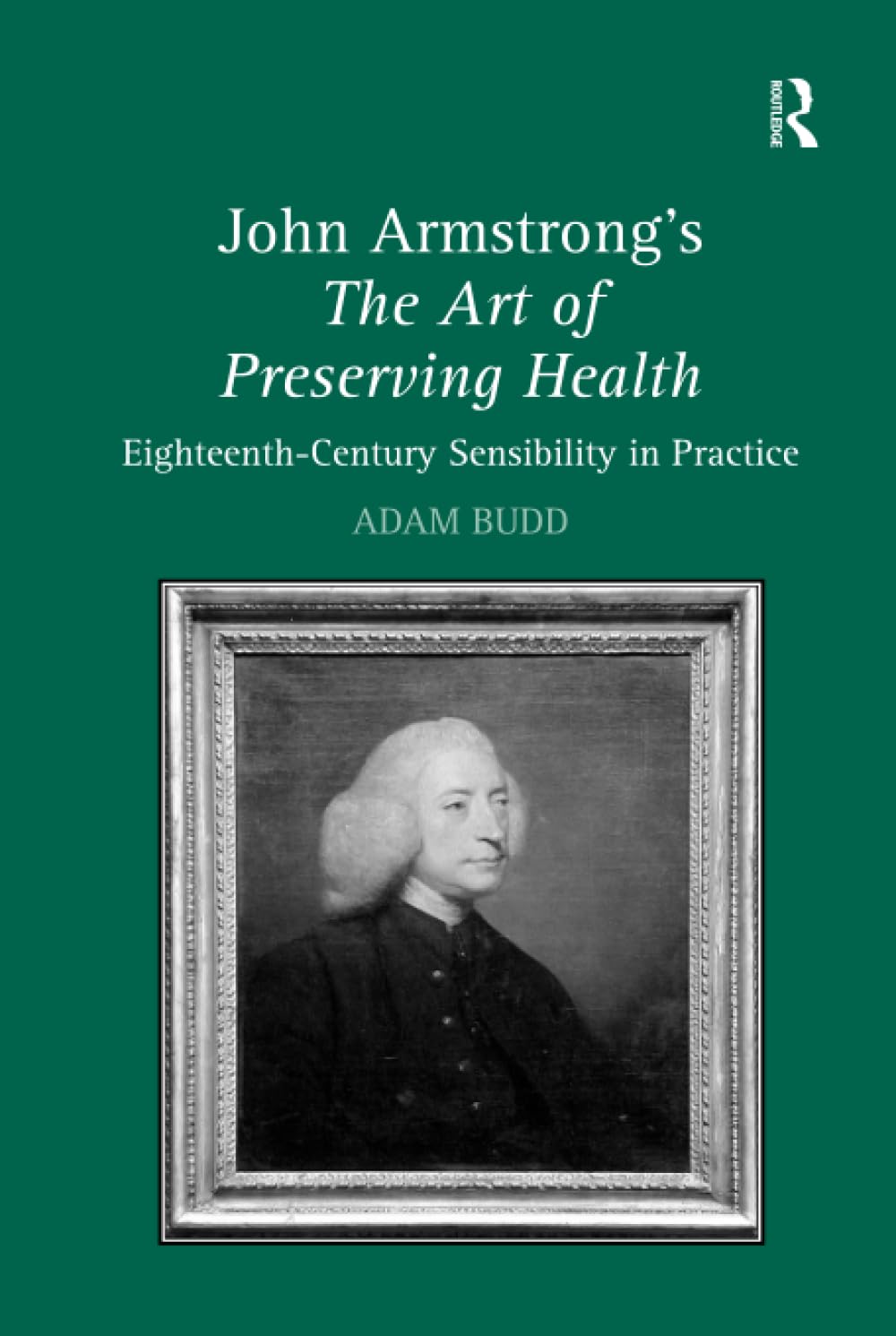 Buy John Armstrong's The Art of Preserving Health: Eighteenth-Century Sensibility in Practice by Adam Budd | Ashgate Pub Co | Hardcover | 9780754663065 — BookShops.in