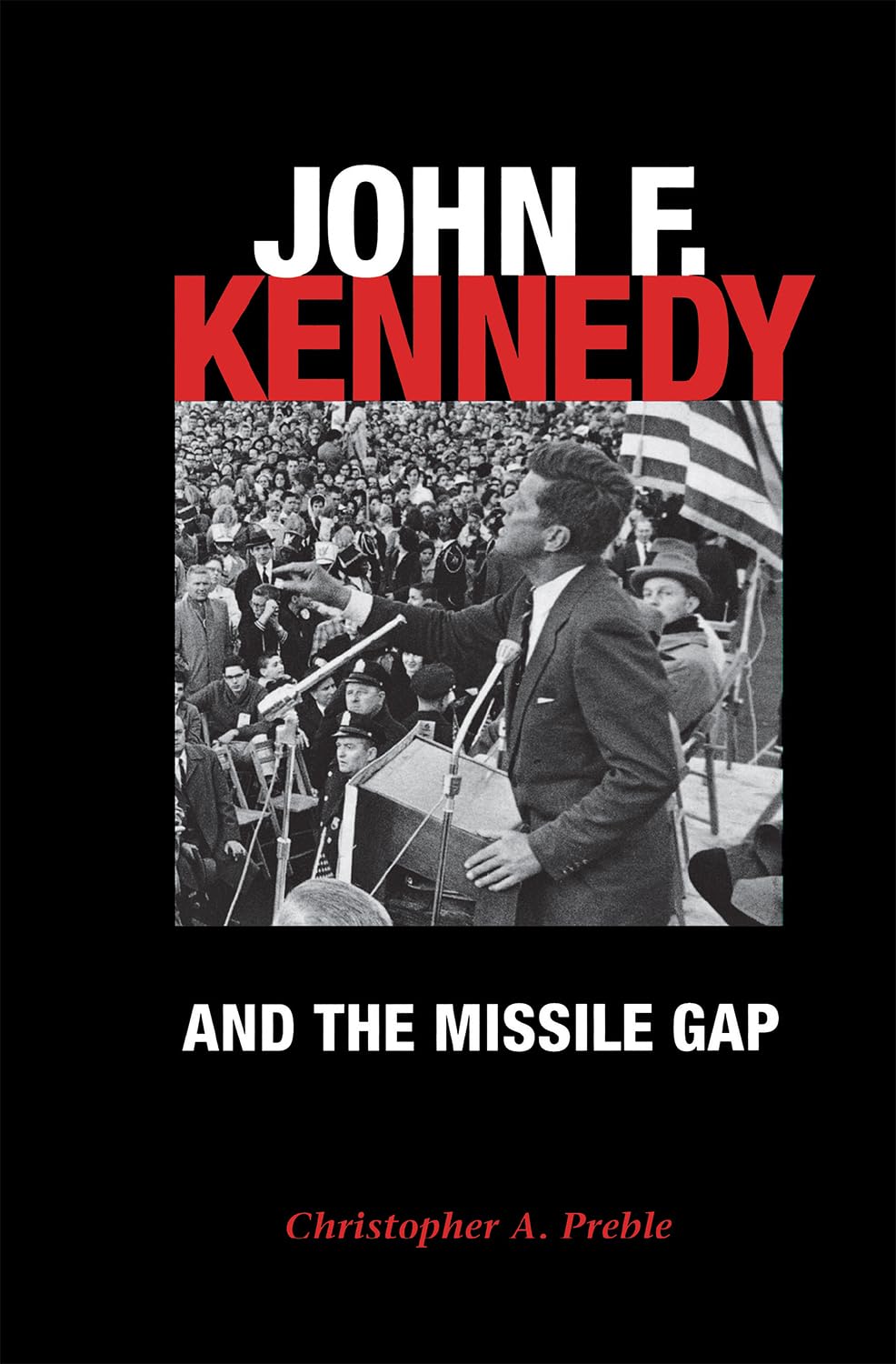 Buy John F. Kennedy and the Missile Gap by Christopher Preble | Cold War History & US Defense Policy | Bookshops.in — BookShops.in