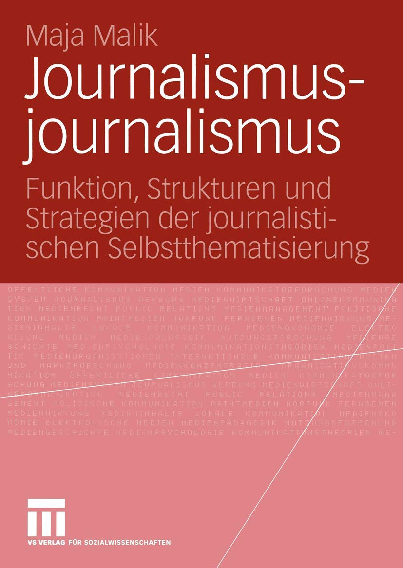 Buy Journalismusjournalismus: Funktion, Strukturen und Strategien der journalistischen Selbstthematisierung by Maja Malik | Springer VS | German Hardcover | Reference & Communication — BookShops.in