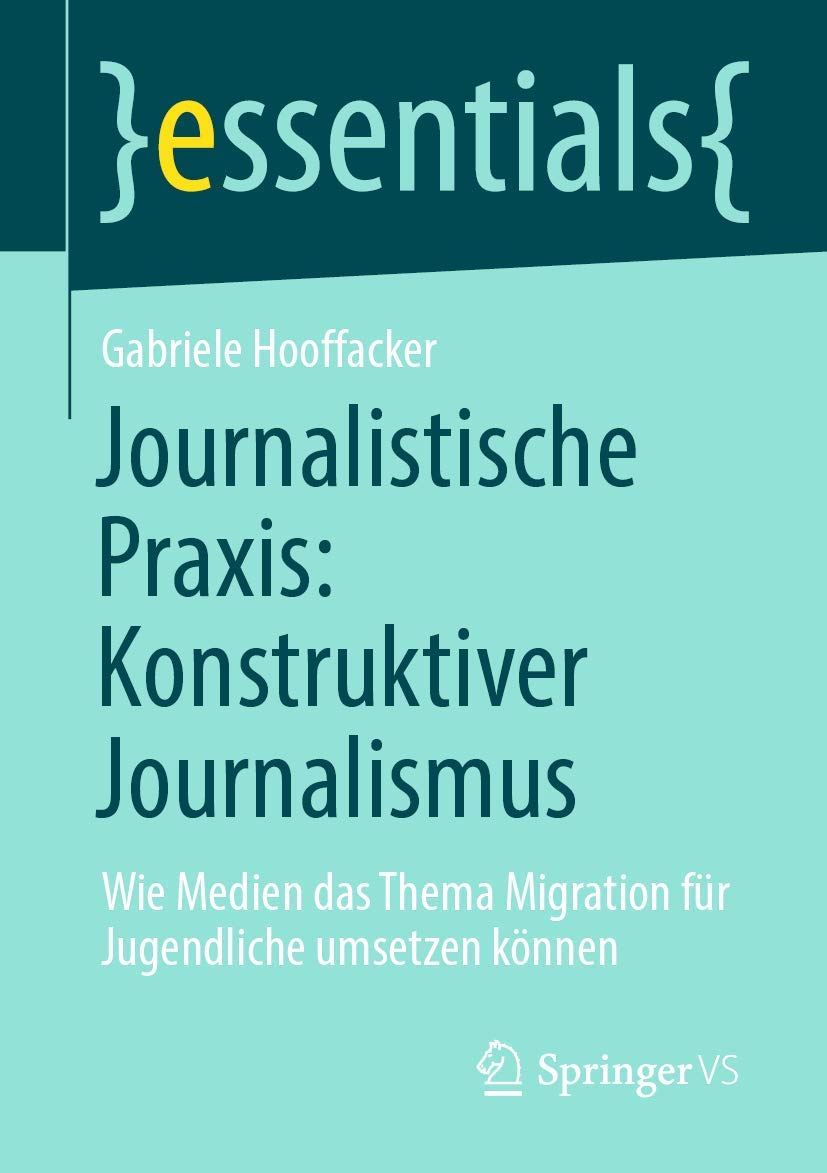 Buy Journalistische Praxis: Konstruktiver Journalismus: Wie Medien das Thema Migration für Jugendliche umsetzen können by Gabriele Hooffacker | Springer VS | German Hardcover | 1st Edition 2020 | Communication & Journalism Textbook — BookShops.in