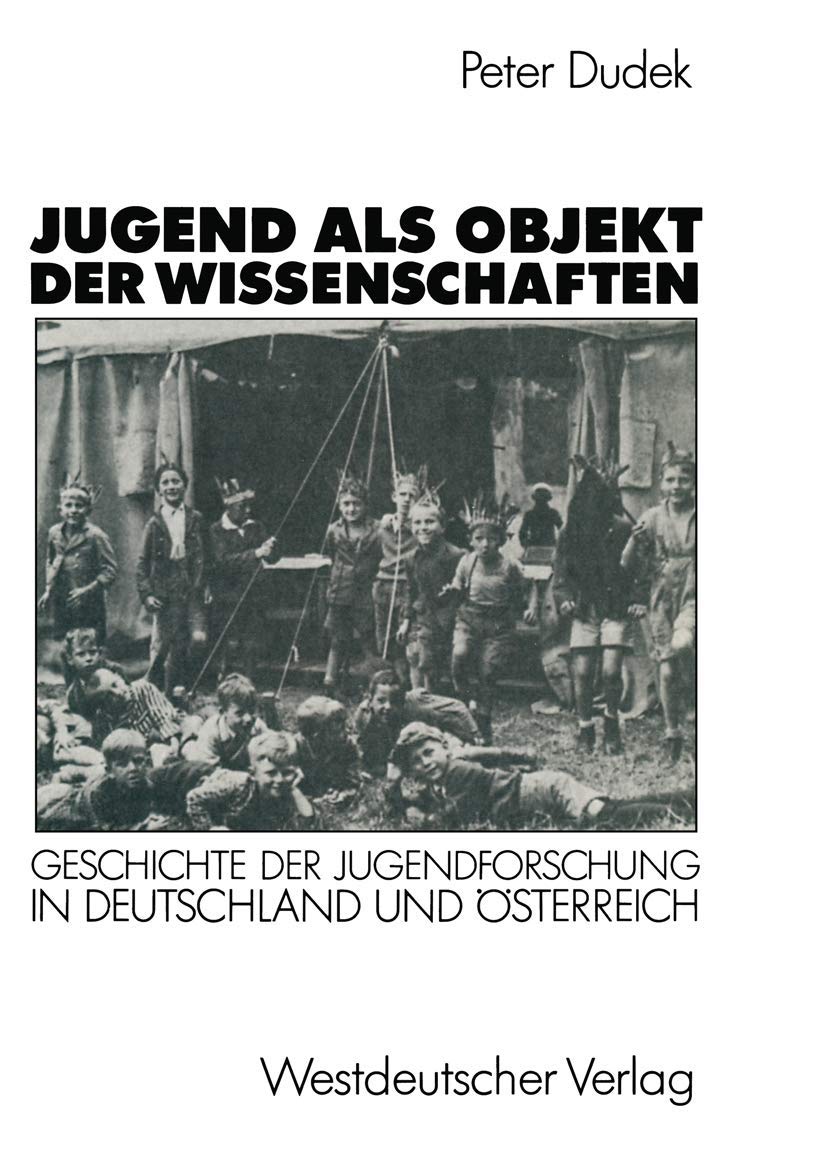 Buy Jugend als Objekt der Wissenschaften: Geschichte der Jugendforschung in Deutschland und Österreich 1890–1933 by Peter Dudek | Springer VS | German Hardcover | Sociology Textbook — BookShops.in