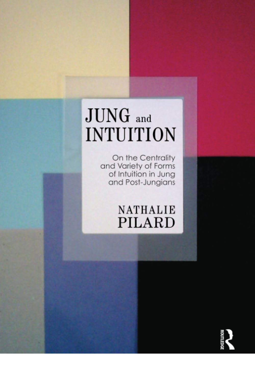 Buy Jung on Intuition: On the Centrality and Variety of Forms of Intuition in Jung and Post-Jungians by Nathalie Pilard | Karnac Books | Hardcover | 1st Edition | Psychology Book — BookShops.in