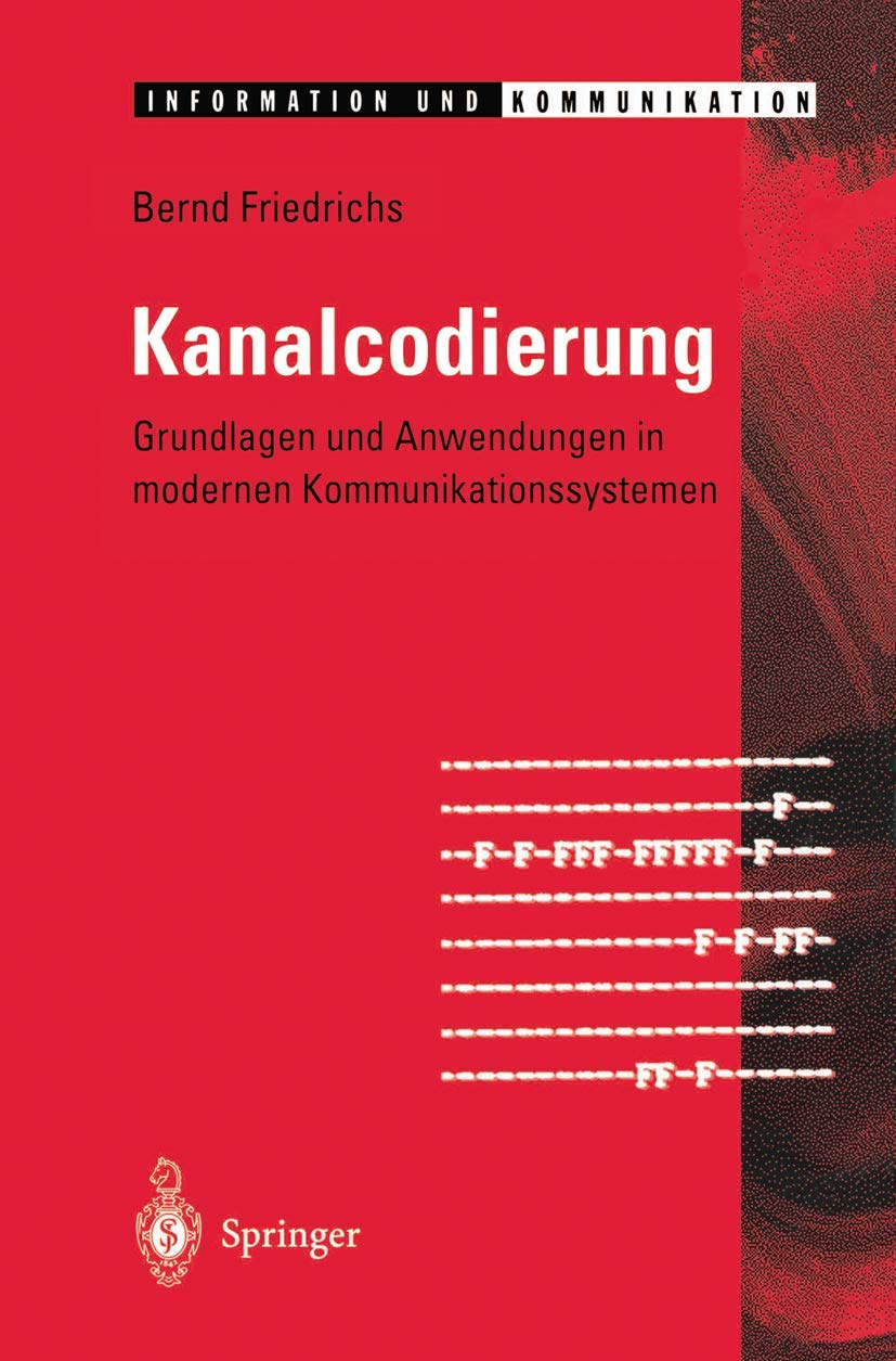 Buy Kanalcodierung: Grundlagen und Anwendungen in modernen Kommunikationssystemen by P. Herbig & Bernd Friedrichs | Springer-Verlag German Hardcover 1996 Edition | Higher Education Textbooks in Mathematics & Information Theory — BookShops.in
