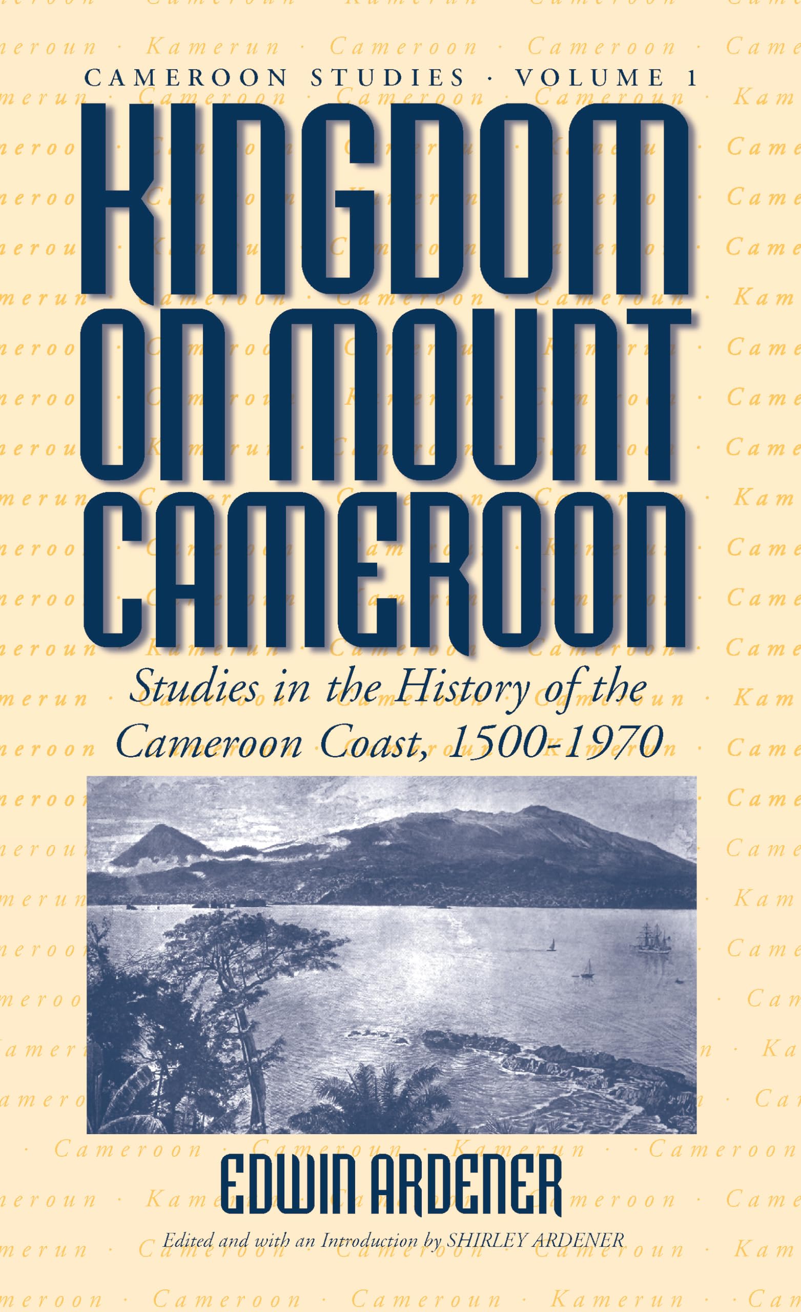Buy Kingdom on Mount Cameroon: Studies in the History of the Cameroon Coast 1500-1970 by Edwin Ardener and Shirley Ardener | Berghahn Books | Hardcover | English | African History Book — BookShops.in