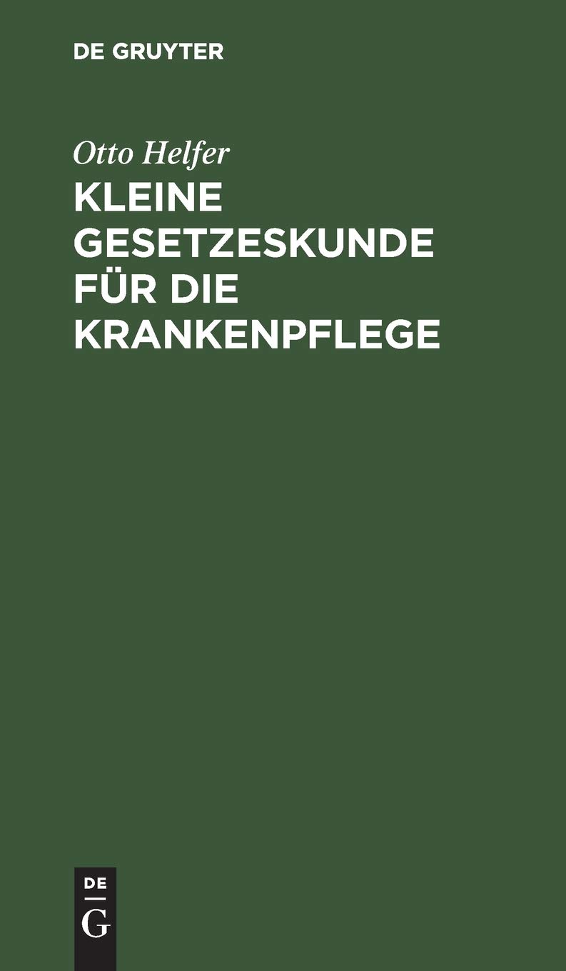 Buy Kleine Gesetzeskunde für die Krankenpflege by Otto Helfer & Berta Kaboth | De Gruyter German Hardcover | Nursing Law Reference — BookShops.in