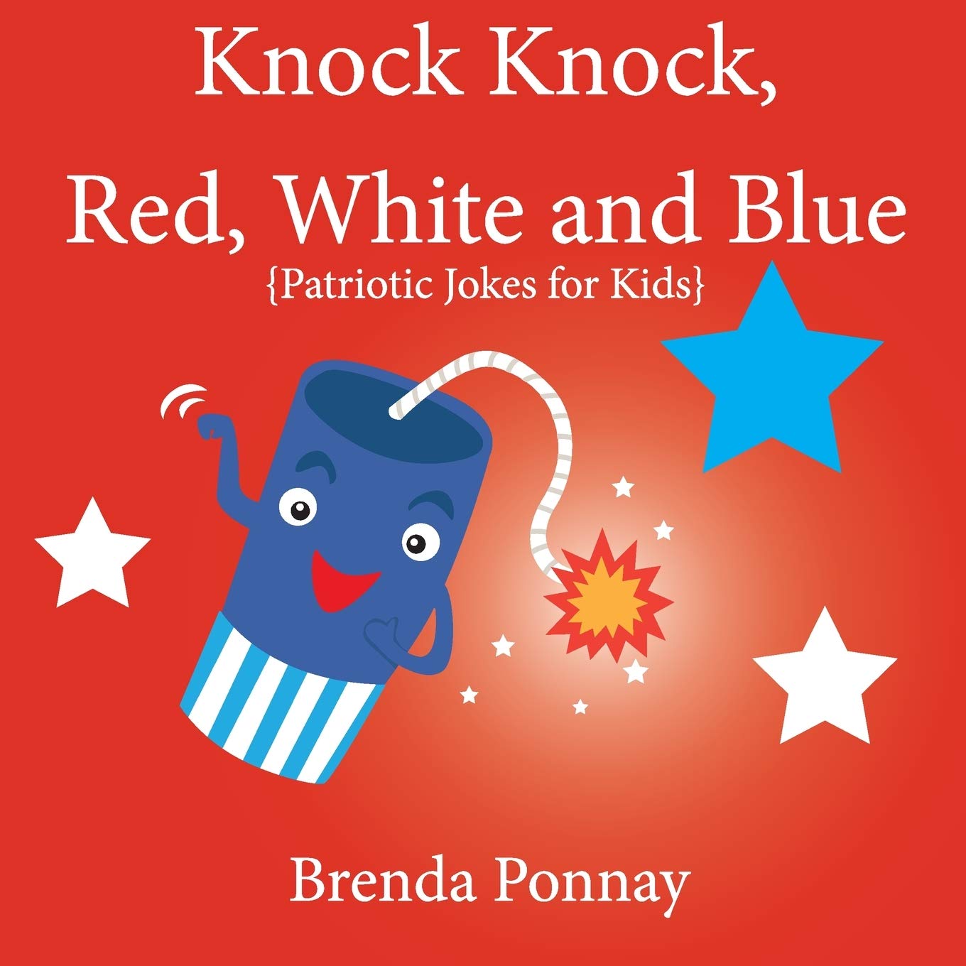 Buy Knock Knock, Red, White, and Blue! Patriotic Jokes for Kids (Illustrated Jokes) by Brenda Ponnay | Xist Publishing | Hardcover | English | Children's Humour Book — BookShops.in