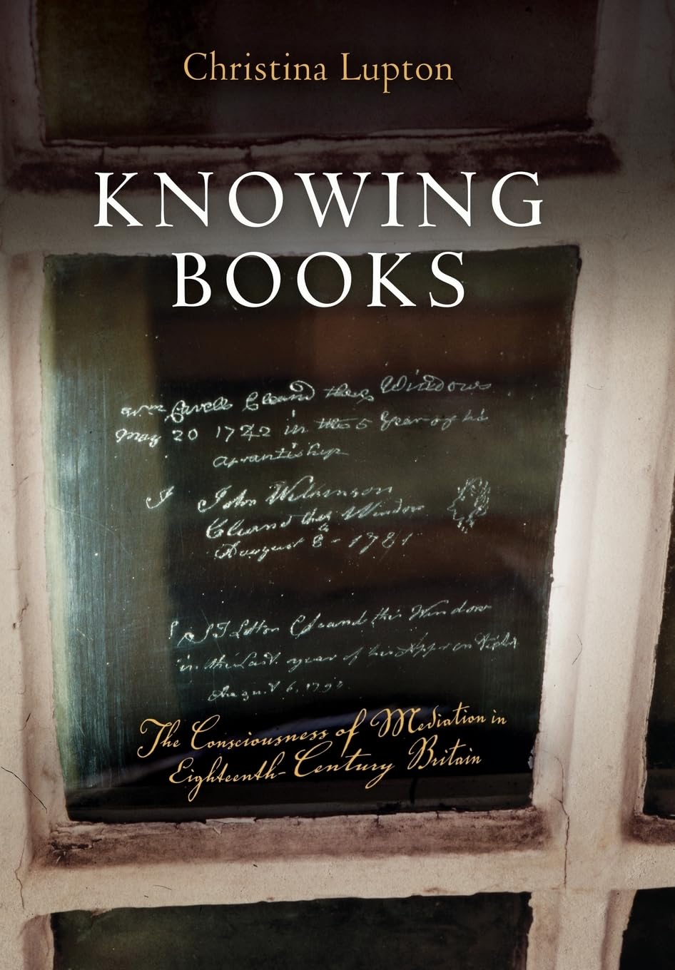 Buy Knowing Books: The Consciousness of Mediation in Eighteenth-Century Britain by Christina Lupton | Univ of Pennsylvania Press | Hardcover | English Literature Textbook — BookShops.in