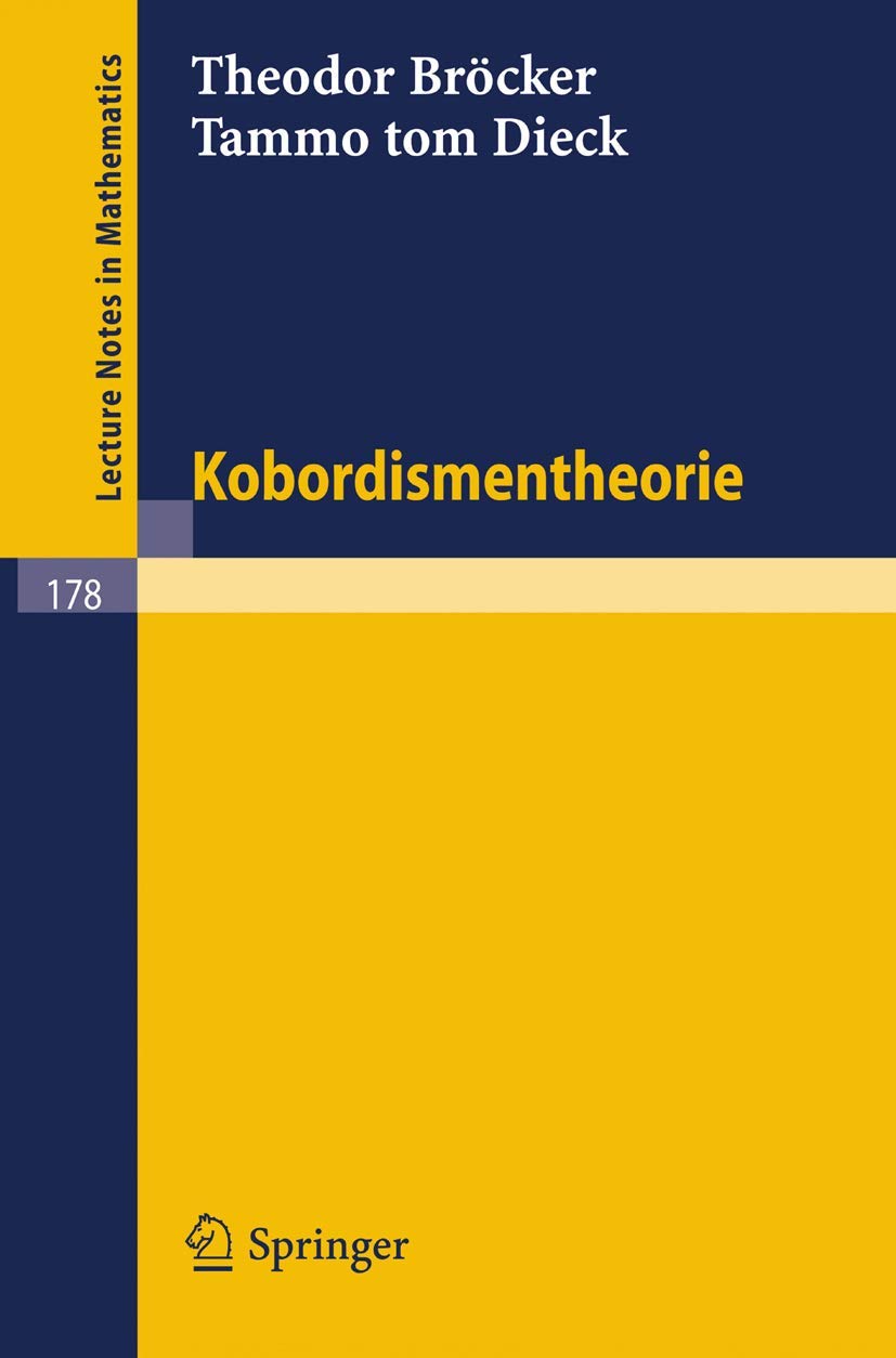 Buy Kobordismentheorie by Theodor Bröcker and Tammo Tom Dieck: 178 (Lecture Notes in Mathematics) | Springer Verlag | German Hardcover | 1970 Edition — BookShops.in