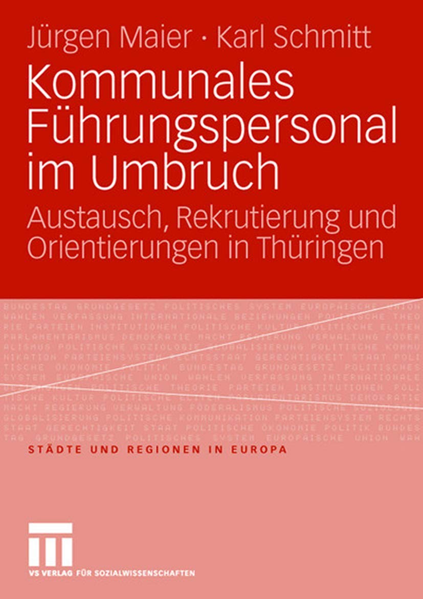 Buy Kommunales Führungspersonal im Umbruch: Austausch, Rekrutierung und Orientierungen in Thüringen | Jürgen Maier, Karl Schmitt | Springer VS | Hardcover | 2008 Edition | Political History — BookShops.in