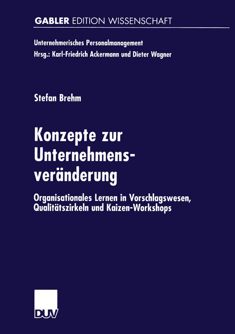 Buy Konzepte zur Unternehmensveränderung: Organisationales Lernen in Vorschlagswesen, Qualitätszirkeln und Kaizen-Workshops by Stefan Brehm | Deutscher Universitats-Verlag | German Hardcover | 2001 Edition — BookShops.in