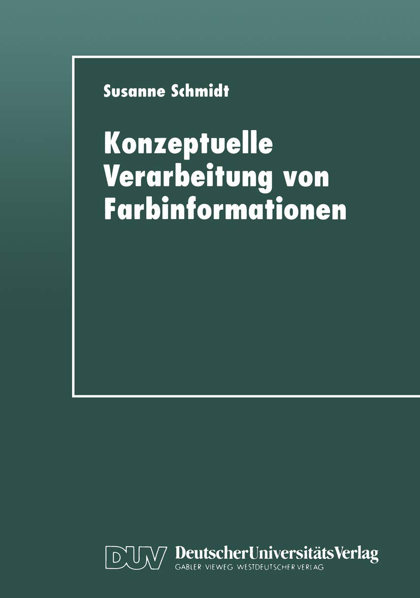 Buy Konzeptuelle Verarbeitung von Farbinformationen by Susanne Schmidt | Deutscher Universitatsverlag | German Hardcover | 1999 Edition | Cognitive Science & Color Processing — BookShops.in