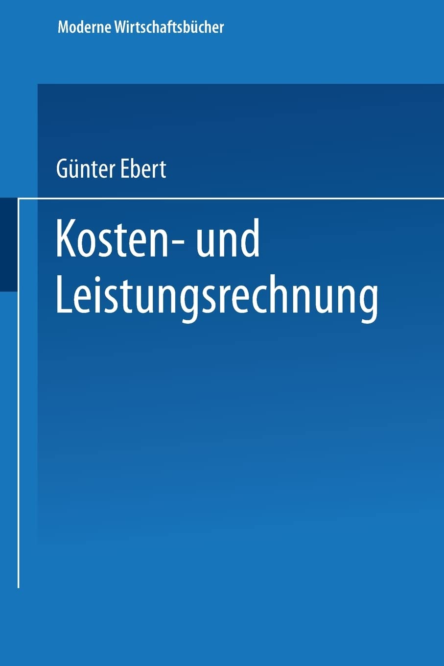 Buy Kosten- und Leistungsrechnung by Günter Ebert | Gabler Paperback | German Language Accounting Textbook — BookShops.in