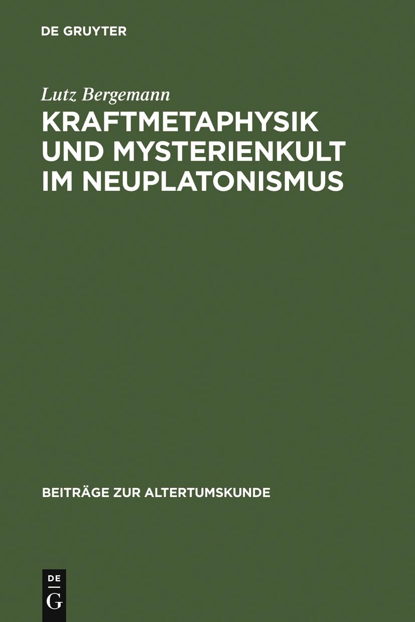 Buy Kraftmetaphysik und Mysterienkult im Neuplatonismus by Lutz Bergemann | De Gruyter | Hardcover | German | Ancient History & Philosophy — BookShops.in