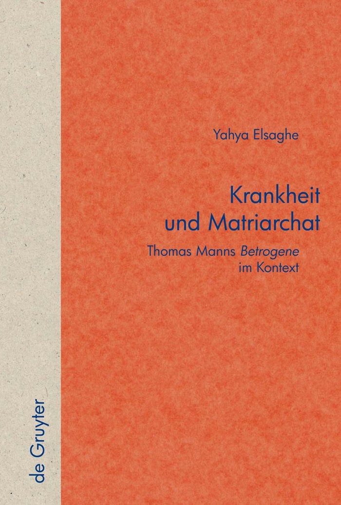Buy Krankheit Und Matriarchat: Thomas Manns Betrogene im Kontext (53) by Yahya A. Elsaghe - De Gruyter German Paperback 1st Edition — BookShops.in