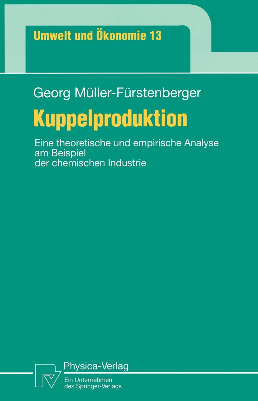 Buy Kuppelproduktion: Eine theoretische und empirische Analyse am Beispiel der chemischen Industrie (Umwelt und Ökonomie, Band 13) by Georg Müller-Fürstenberger – Physica-Verlag, German Hardcover, Illustrated Edition 1995 – Environmental Economics & Industrial Ecology Book — BookShops.in