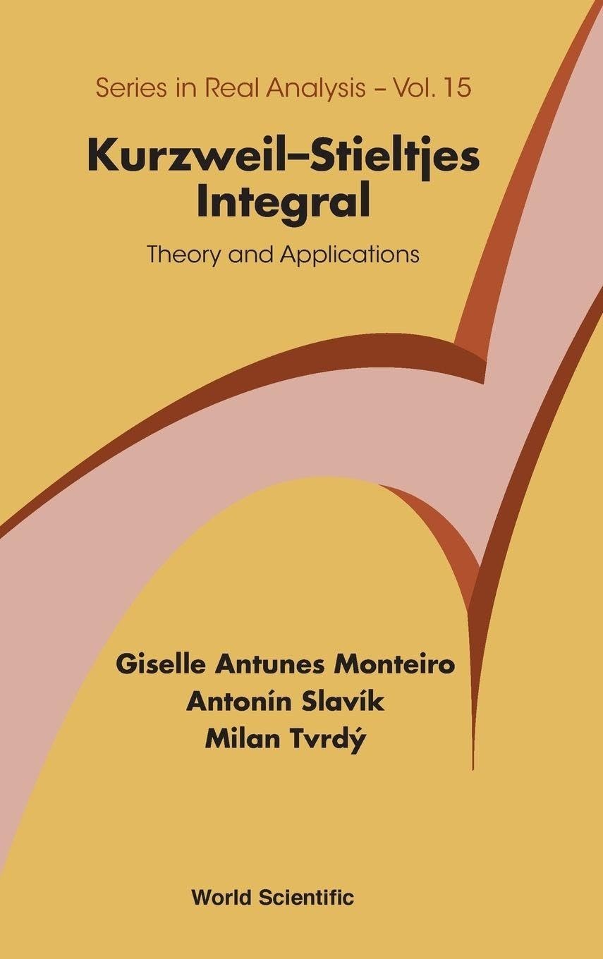 Buy Kurzweil-Stieltjes Integral: Theory And Applications (Series In Real Analysis) by Giselle Antunes Monteiro, Antonin Slavik, Milan Tvrdy - World Scientific Publishing - English Paperback - ISBN 9789814641777 — BookShops.in