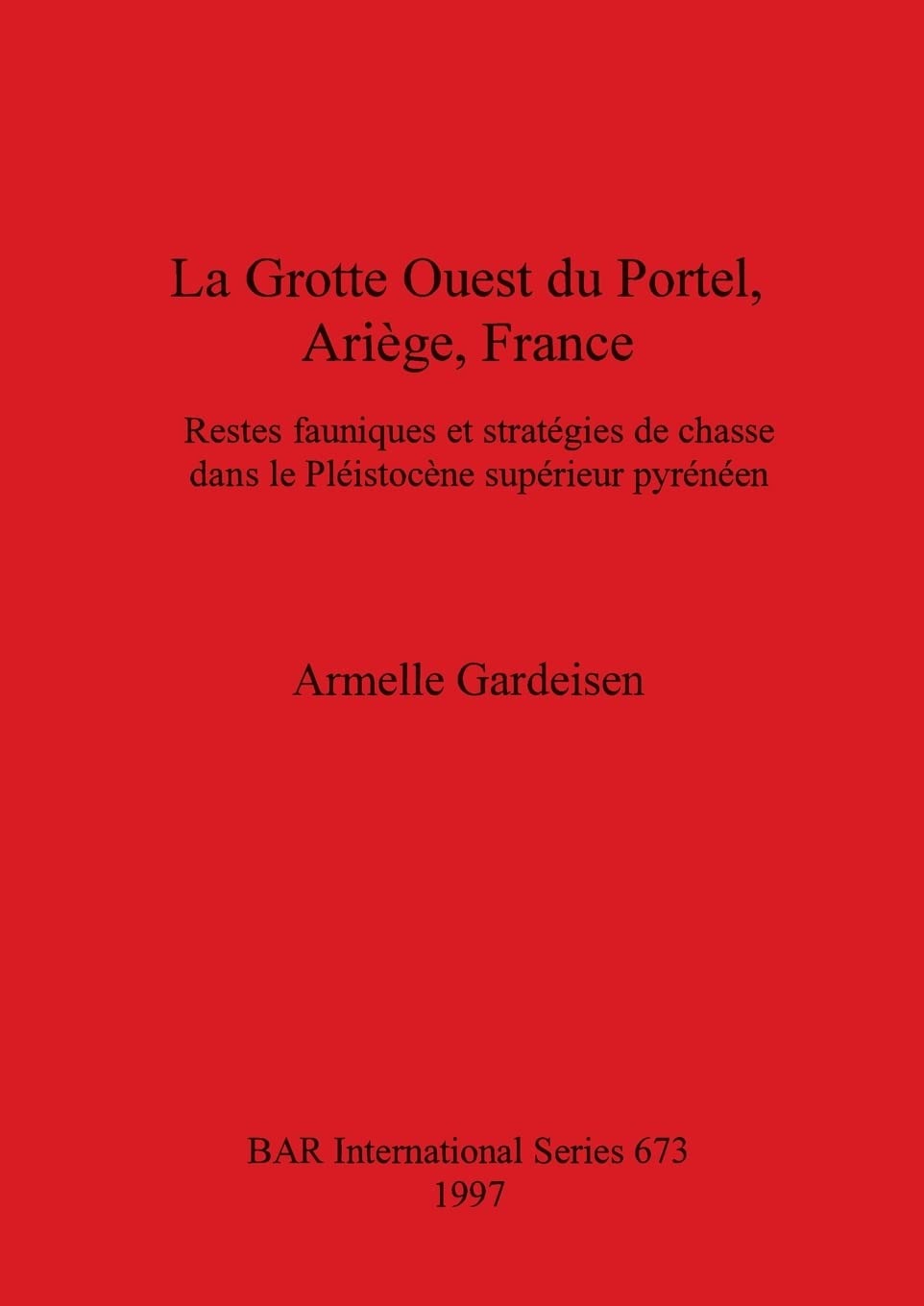 Buy La Grotte Ouest du Portel Ariège France: Restes fauniques et stratégies de chasse dans le Pléistocène supérieur pyrénéen by Armelle Gardeisen (BAR Publishing, English, Paperback, 1997) — BookShops.in