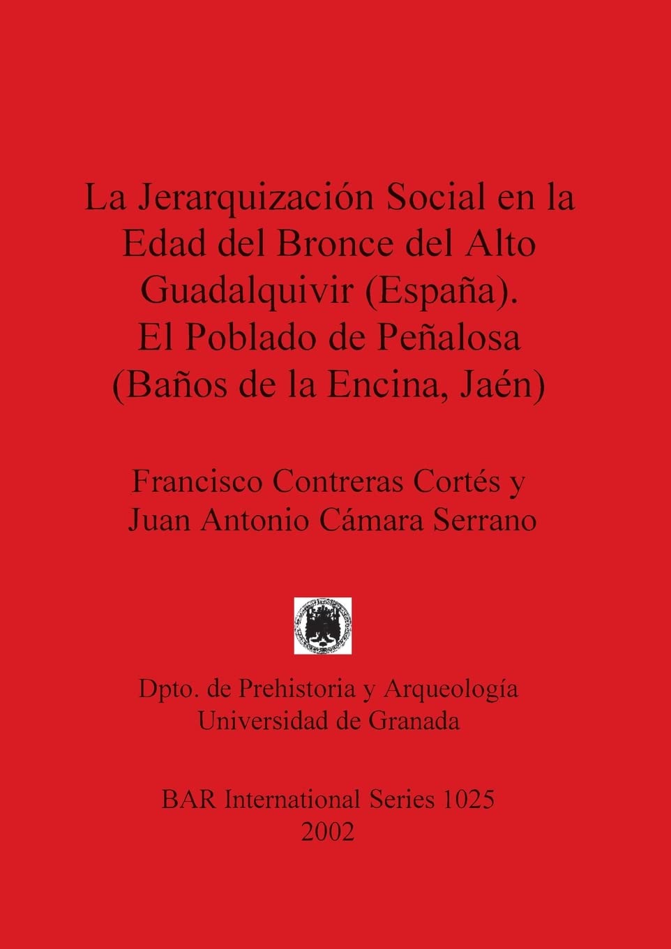 Buy La Jerarquizacion Social en la Edad Del Bronce Del Alto Guadalquivir (Espana) el Poblado de Penalosa: 1025 (British Archaeological Reports International Series) by Francisco Contreras Cortés and Juan Antonio Cámara Serrano - BAR Publishing, Hardcover, 172 Pages, English Language, Archaeology Higher Education Textbook — BookShops.in