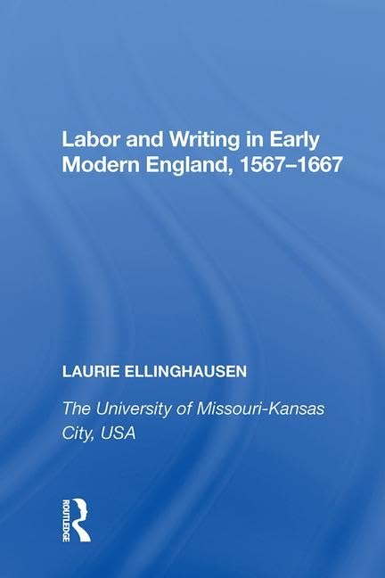 Buy Labor and Writing in Early Modern England, 1567-1667 by Laurie Ellinghausen | Routledge Hardcover | Literary Studies & Cultural History | Bookshops.in — BookShops.in