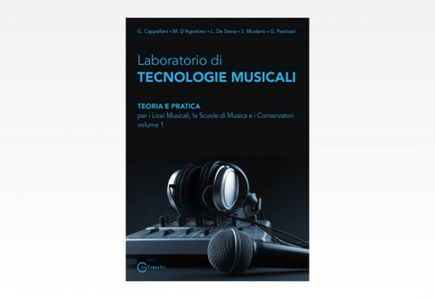Buy Laboratorio Di Tecnologie Musicali Volume 1: Theory and Practice for Music High Schools and Conservatories | D'Agostino, Cappellani, Mudano, De Siena, Paolozzi | Contemponet | Italian Paperback — BookShops.in