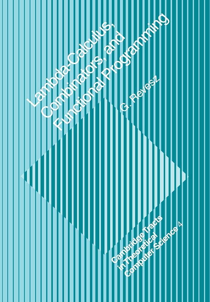 Lambda-calculus, Combinators and Functional Programming by G. E. Revesz โ Cambridge University Press hardcover