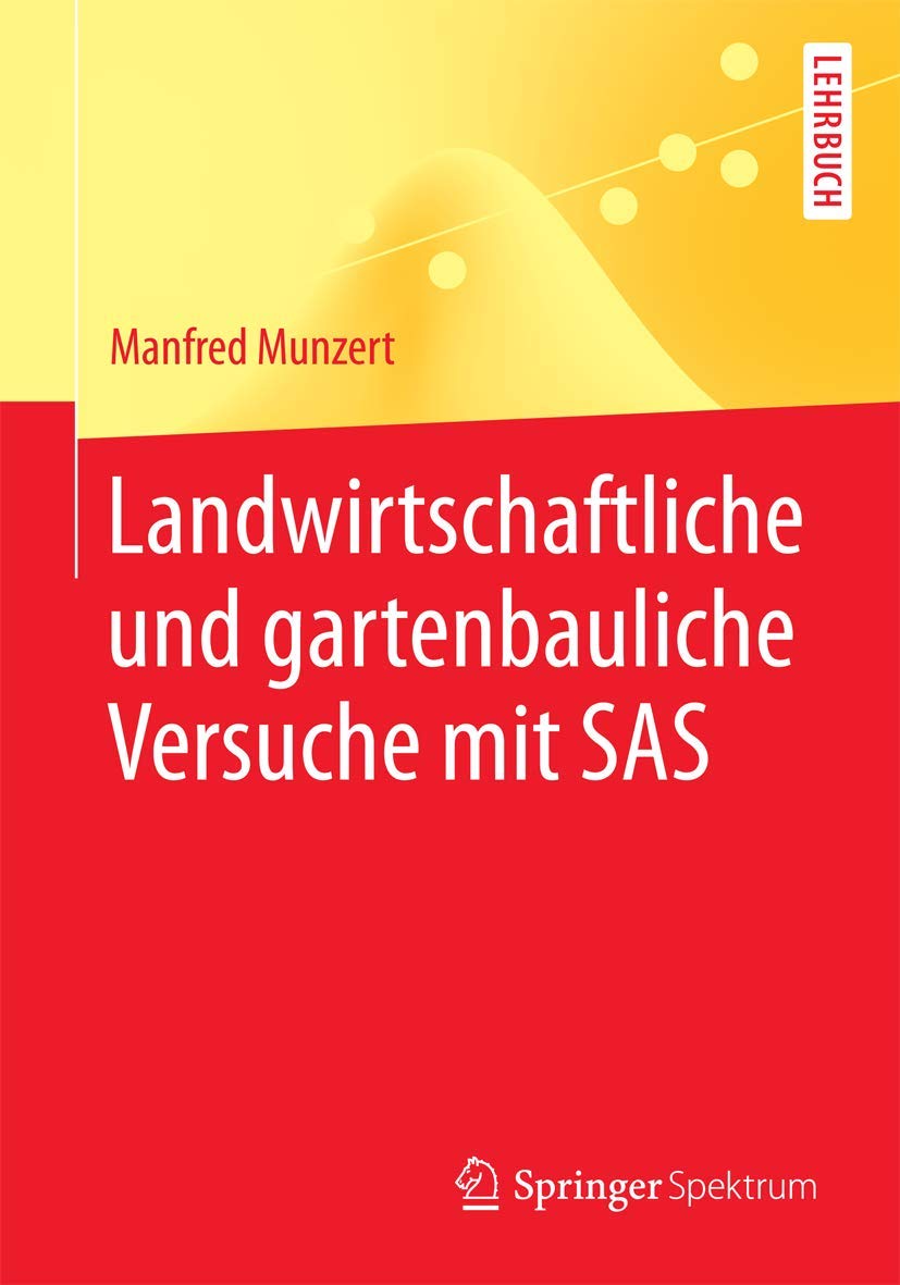 Buy Landwirtschaftliche und gartenbauliche Versuche mit SAS: Mit 50 Programmen, 169 Tabellen und 18 Abbildungen (Springer-Lehrbuch) by Manfred Munzert, Springer Spektrum, German Hardcover, 2015 Edition, Statistics Textbook — BookShops.in