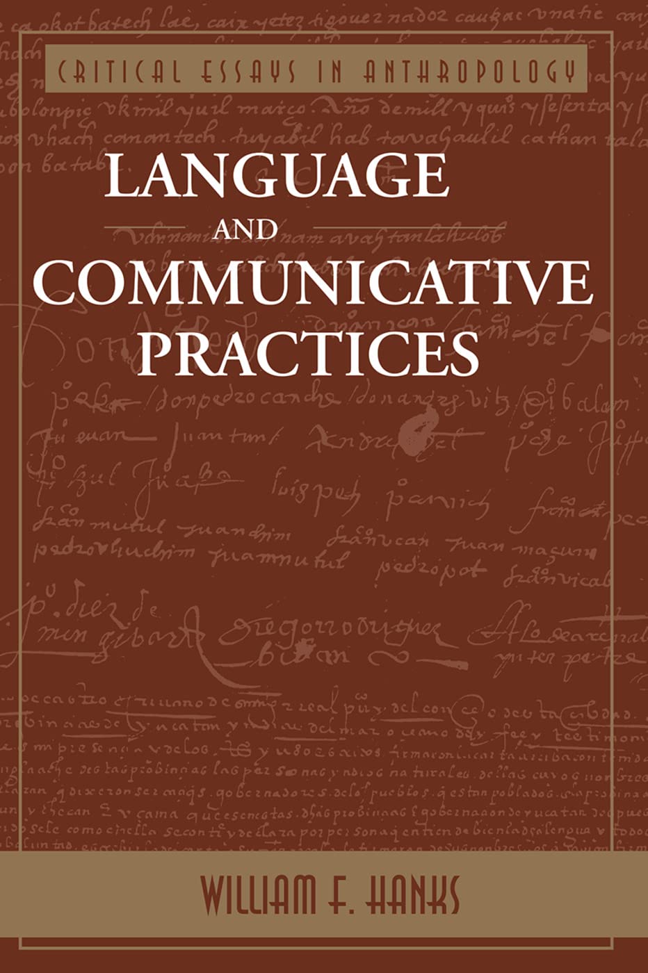 Buy Language & Communicative Practices by William F. Hanks | Critical Essays in Anthropology Series | Westview Press Hardcover | 1st Edition | English | Reference & Communication — BookShops.in