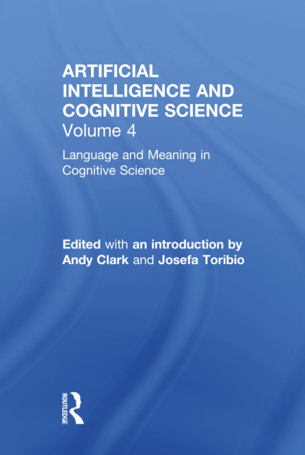 Buy Language and Meaning in Cognitive Science: Cognitive Issues and Semantic Theory by Andy Clark and Josefa Toribio | Routledge Hardcover | Artificial Intelligence and Cognitive Science Series — BookShops.in
