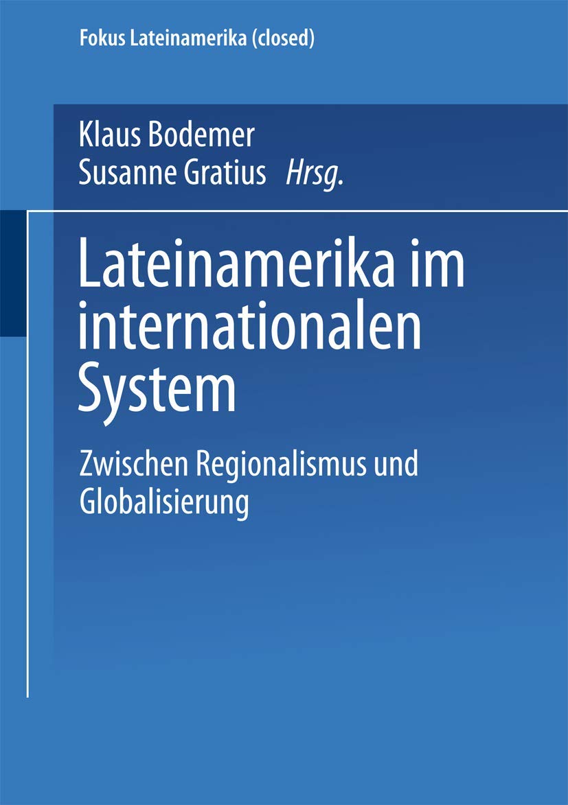 Buy Lateinamerika im internationalen System: Zwischen Regionalismus und Globalisierung (Fokus Lateinamerika) by Klaus Bodemer and Susanne Gratius - VS Verlag - German Hardcover - Sociology Textbook — BookShops.in