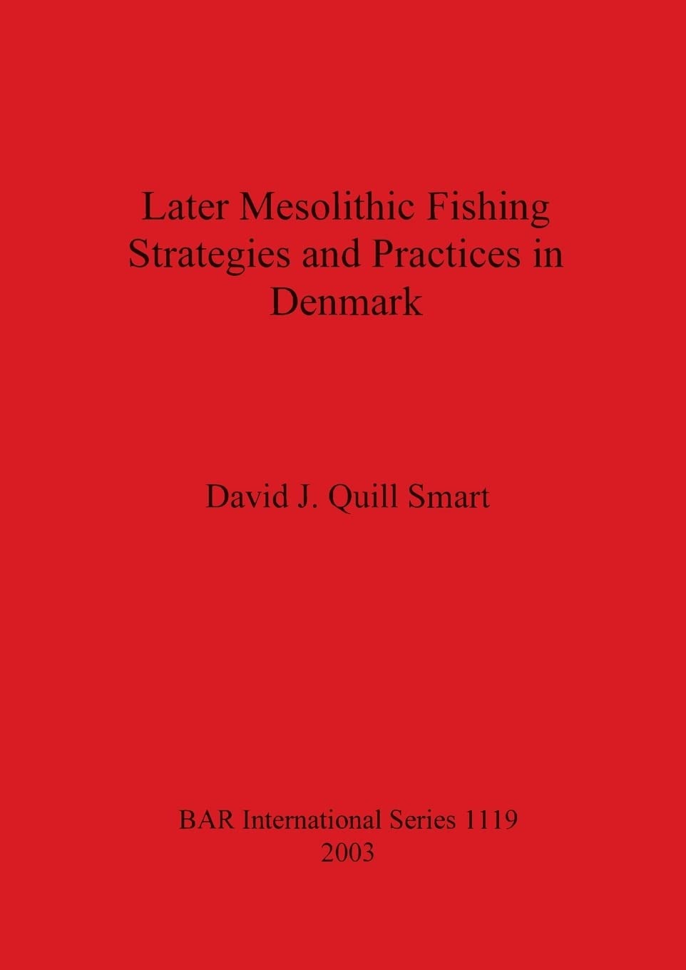Buy Later Mesolithic Fishing Strategies and Practices in Denmark (British Archaeological Reports International Series) by David J. Quill Smart, BAR Publishing, English, Paperback, 2003 — BookShops.in